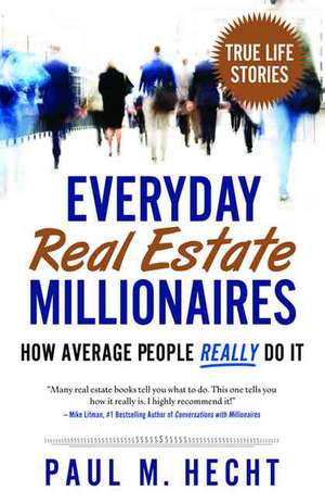 Everyday Real Estate Millionaires de Paul Hecht