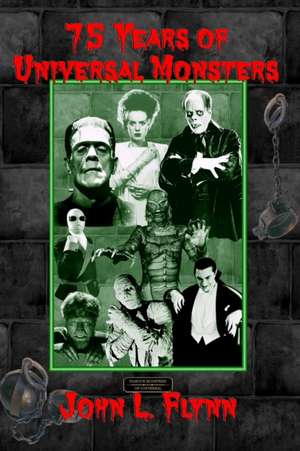 75 Years of Universal Monsters de John L. Flynn