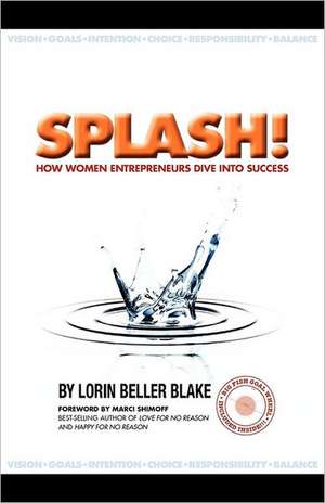 Splash! How Women Entrepreneurs Dive Into Success de Lorin Beller Blake