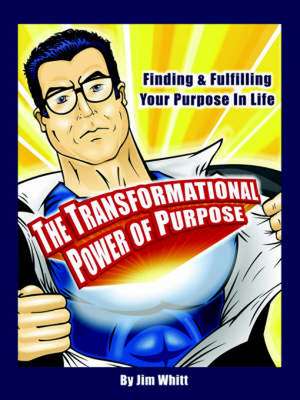 The Transformational Power of Purpose de Jim F. Whitt