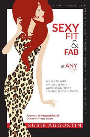 Sexy, Fit & Fab at Any Age! de Susie Augustin