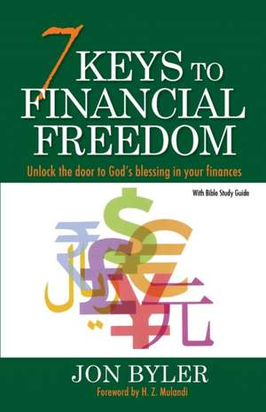 7 Keys to Financial Freedom de Jon Byler