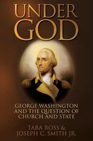 Under God: George Washington and the Question of Church and State de Tara Ross