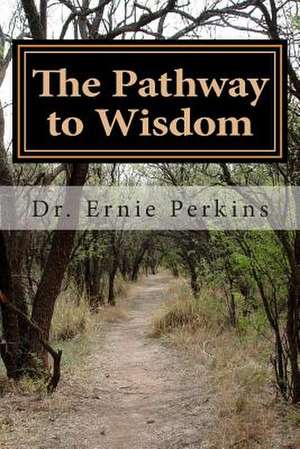 The Pathway to Wisdom de Dr Ernie Perkins