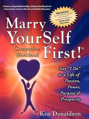 Marry Yourself First Companion Workbook: Spiritual Journeys of a Charismatic Calvanist de Ken Donaldson