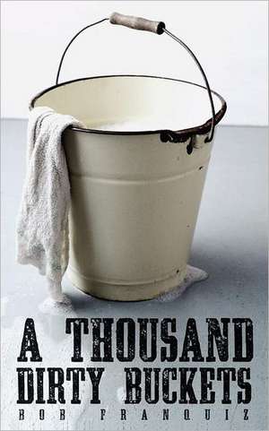 A Thousand Dirty Buckets de Bob Franquiz