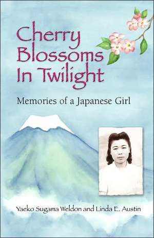 Cherry Blossoms in Twilight: Memories of a Japanese Girl de Yaeko Sugama-Weldon