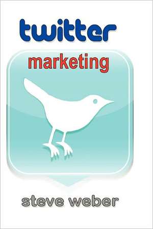 Twitter Marketing de Steve Weber