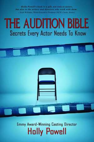 The Audition Bible: Secrets Every Actor Needs to Know de Holly Powell