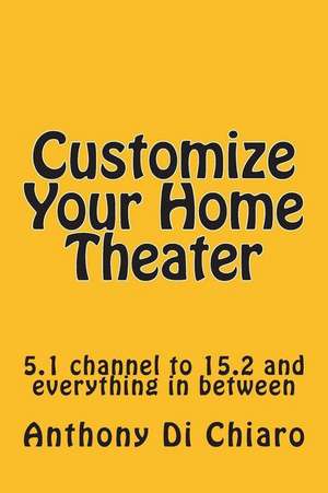 Customize Your Home Theater de Anthony Di Chiaro