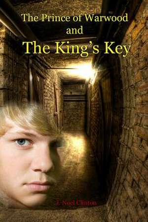 The Prince of Warwood and the King's Key de J. Noel Clinton