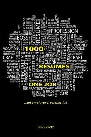 1000 Resumes, One Job.: A Self-Help Guide to Personal Transformation, Spirituality and Mind/Body/Spirit Holistic Living de Phil B. Peretz