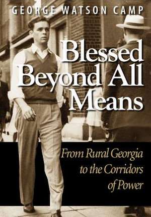 Blessed Beyond All Means: From Rural Georgia to the Corridors of Power de George Watson Camp