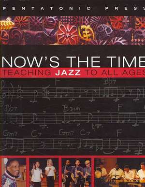 Now's the Time: Teaching Jazz To All Ages de Doug Goodkin