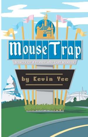 Mouse Trap: Memoir of a Disneyland Cast Member de Kevin Yee