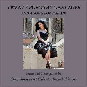 Twenty Poems Against Love and a Song for the Air de Chris Vannoy