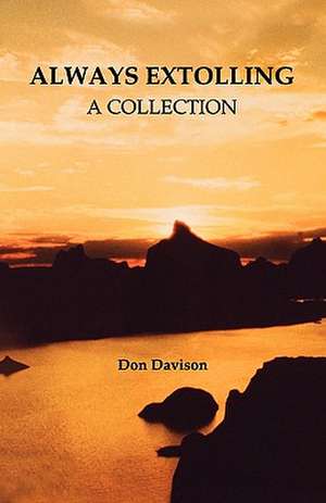 Always Extolling - A Collection: 3rd Edition - Revised and Updated de Don Davison