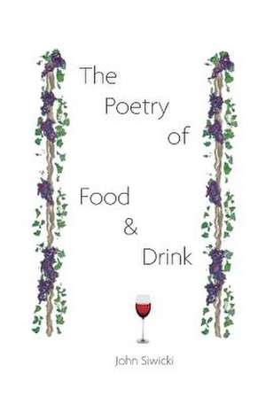 The Poetry of Food and Drink de John Siwicki