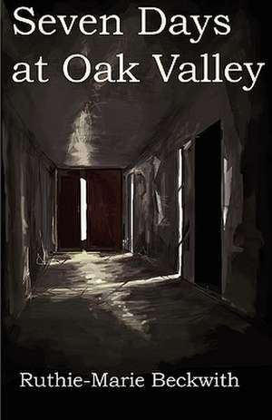 Seven Days at Oak Valley de Ruthie-Marie Beckwith