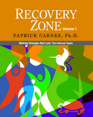 Recovery Zone, Volume 1: Making Changes that Last: The Internal Tasks de Patrick Carnes