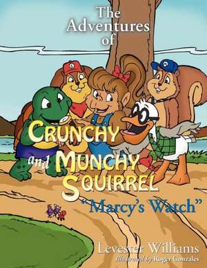 The Adventures of Crunchy and Munchy Squirrel Marcy's Watch de Levester Patrick Williams