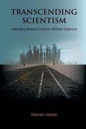 Transcending Scientism de Stephen L Jarosek