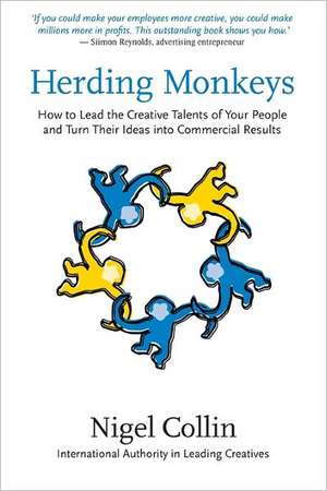 Herding Monkeys: How to Lead the Creative Talents of Your People and Get Commercial Results de Nigel Collin