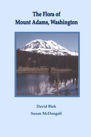 The Flora of Mount Adams, Washington de David Biek