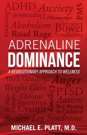 Adrenaline Dominance: A Revolutionary Approach to Wellness de Michael E. Platt