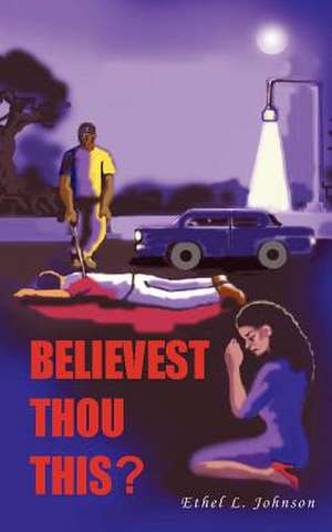 Believest Thou This? de Ethel L. Johnson