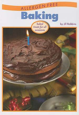 Allergen Free Baking: Baked Treats for All Occasions de Jill Robbins