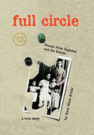 Full Circle: Escape from Baghdad and the Return de Saul Silas Fathi
