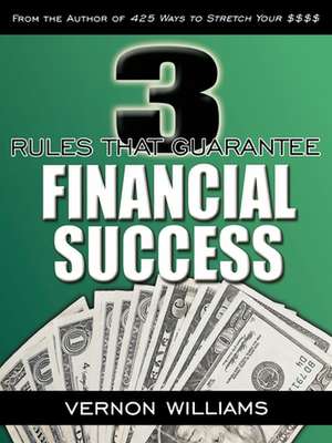 3 Rules That Guarantee Financial Success de Vernon Williams