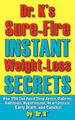 Dr. K's Sure-Fire Instant Weight-Loss Secrets de Dr. K.