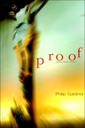 Proof: Does God Exist? de Philip Gardiner