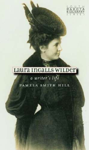 Laura Ingalls Wilder: A Writer's Life de Pamela Smith Hill