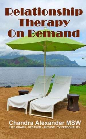 Relationship Therapy on Demand: Power Statements That Change Your Life de Chandra Alexander Msw