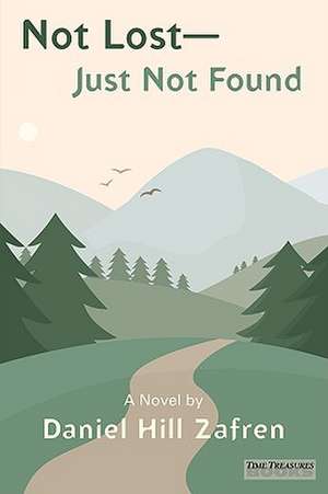 Not Lost - Just Not Found de Daniel Hill Zafren