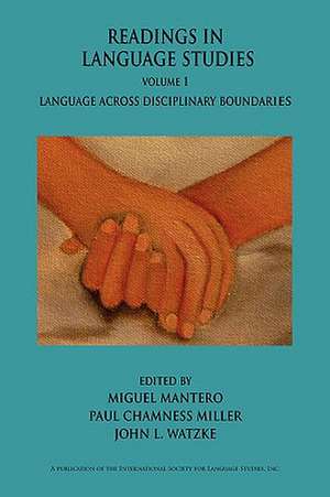 Readings in Language Studies, Volume 1: Language Across Disciplinary Boundaries de Miguel Mantero