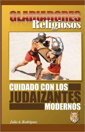 Gladiadores Religiosos: Una Investigacion Cientifico-Cristiana de Julio A. Rodriguez