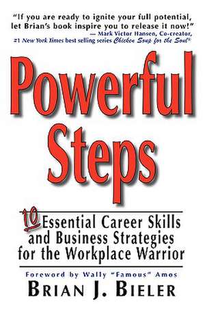 Powerful Steps-10 Essential Career Skills and Business Strategies for the Workplace Warrior de Brian J. Bieler