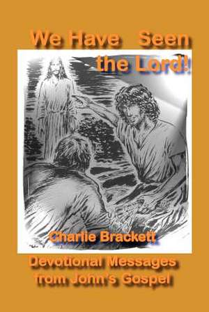 We Have Seen the Lord de Charlie Brackett