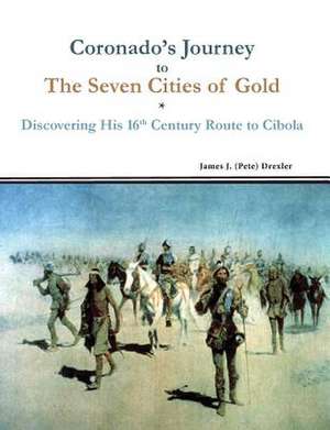 Coronado's Journey to the Seven Cities of Gold de James J. Drexler