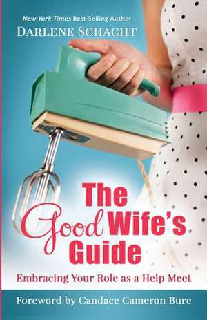 The Good Wife's Guide de Darlene Faye Schacht