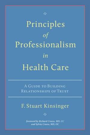 Principles of Professionalism in Health Care de F Stuart Kinsinger