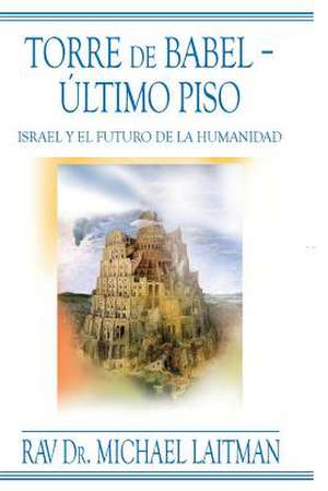 Torre de Babel ? Ultimo Piso de Michael Laitman