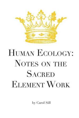 Human Ecology: Notes on the Sacred Element Work de Carol Sill