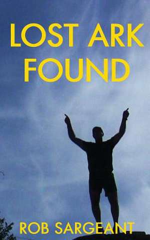 Lost Ark Found de Rob Sargeant