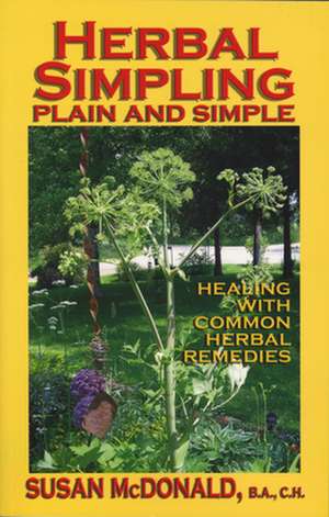 Herbal Simpling Plain and Simple: Healing with Common Herbal Remedies de Susan McDonald