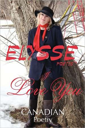 I Love You: Canadian Poetry de Elysse Poetis